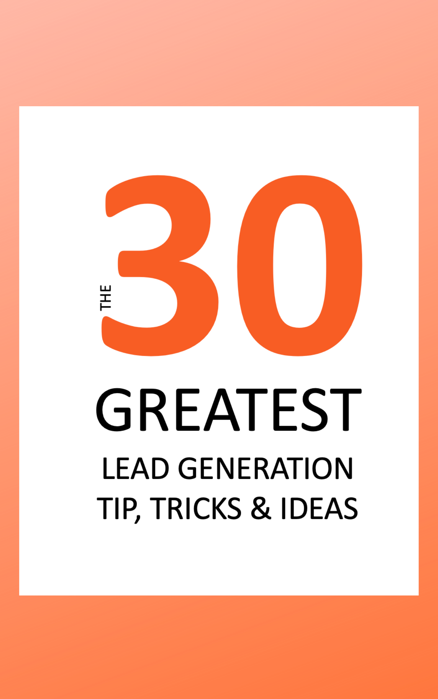 The 30 Greatest Lead Generation Tip, Tricks, and Ideas